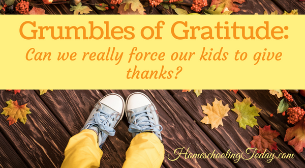 Grumbles of Gratitude: Can we really force our kids to give thanks?