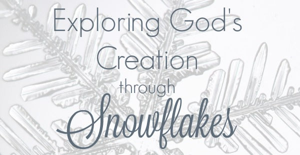 Exploring God's Creation Through Snowflakes