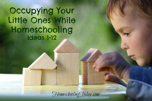 Occupying Little Ones While Homeschooling Ideas 1-12