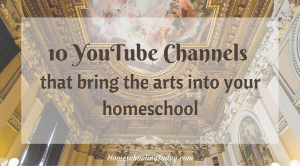 10 YouTube Channels That Bring The Arts Into Your Homeschool