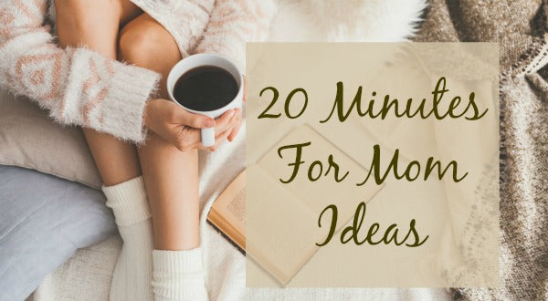 20 Minutes For Mom: Stress Relieving Ideas