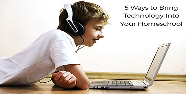 5 Ways To Bring Technology Into Your Homeschool