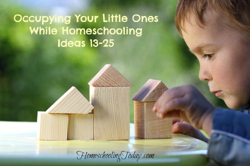 Occupying Little Ones While Homeschooling Ideas 13-25