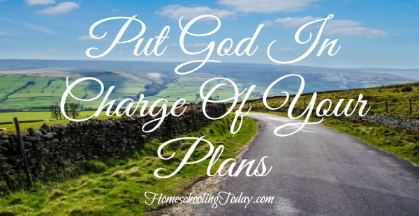 Put God In Charge Of Your Plans