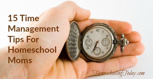 15 Time Management Tips For Homeschool Moms
