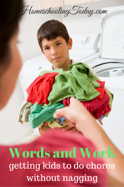 Words And Work - getting kids to do chores without nagging - HomeschoolingToday.com