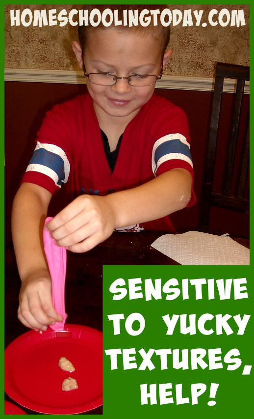Sensitive to Yucky Textures, Help!! - HomeschoolingToday.com