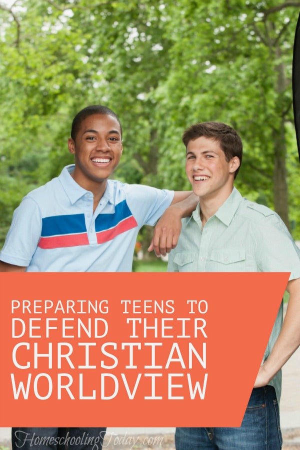 Preparing Teens To Defend Their Christian Worldview - Homeschooling Today Magazine